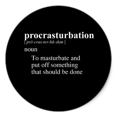 procrasturbation; Funny 